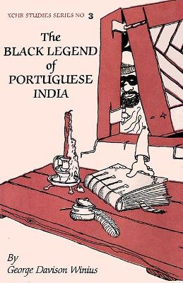 The Black Legend of Portuguse India: Diogo do Couto, His Contemporaries and Soldado Pratico - Winius, George D.