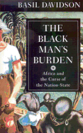 The Black Man's Burden: Africa and the Curse of the Nation-State