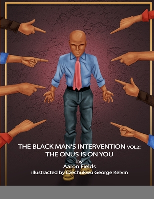 The Black Man's Intervention Vol 2: The Onus Is On You - Fields, Aaron