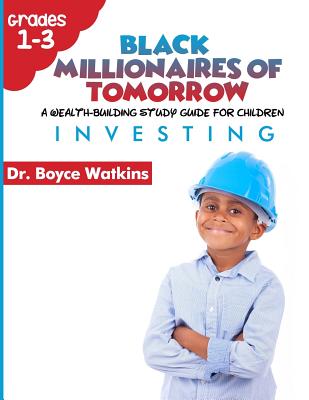 The Black Millionaires of Tomorrow: A Wealth-Building Study Guide for Children (Grades 1st - 3rd): : Investing - Watkins, Boyce D