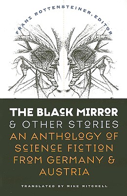 The Black Mirror and Other Stories: An Anthology of Science Fiction from Germany & Austria - Rottensteiner, Franz (Editor), and Mitchell, Mike (Translated by)