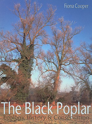 The Black Poplar: Ecology, History and Conservation - Cooper, Fiona