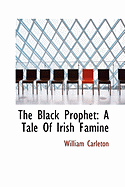 The Black Prophet: A Tale of Irish Famine