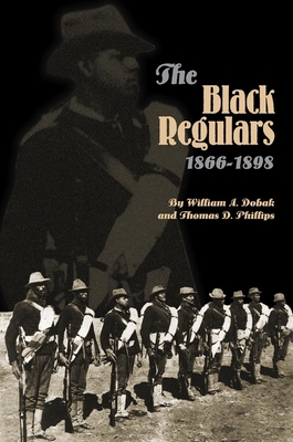 The Black Regulars, 1866-1898 - Dobak, William A, and Phillips, Thomas D