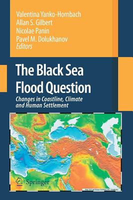 The Black Sea Flood Question: Changes in Coastline, Climate and Human Settlement - Yanko-Hombach, Valentina (Editor), and Gilbert, Allan S (Editor), and Panin, Nicolae (Editor)