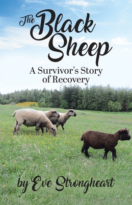The Black Sheep: A Survivor's Story of Recovery - Strongheart, Eve