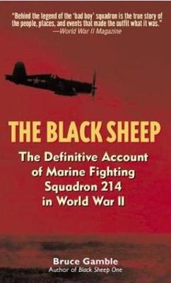 The Black Sheep: The Definitive History of Marine Fighting Squadron 214 in World War II - Gamble, Bruce