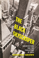 The Black Skyscraper: Architecture and the Perception of Race
