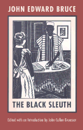 The Black Sleuth - Bruce, John Edward, and Gruesser, John Cullen (Editor)