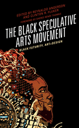 The Black Speculative Arts Movement: Black Futurity, Art+Design