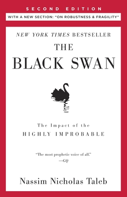 The Black Swan: Second Edition: The Impact of the Highly Improbable: With a New Section: On Robustness and Fragility - Taleb, Nassim Nicholas, PH.D., MBA