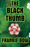 The Black Thumb: In Which Molly Takes on Tropical Gardening, a Toxic Frenemy, a Rocky Engagement, Her Albanian Heritage, and Murder