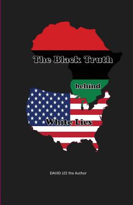 The Black Truth behind White Lies - Lee, David