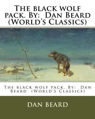 The black wolf pack. By: Dan Beard (World's Classics) - Beard, Dan