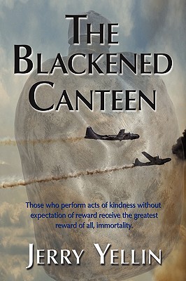 The Blackened Canteen - Yellin, Jerry, Capt., and 1stworld Publishing (Creator), and 1stworld Library (Editor)