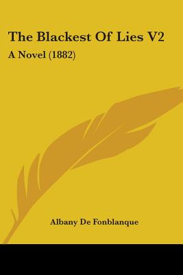 The Blackest Of Lies V2: A Novel (1882) - De Fonblanque, Albany