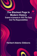 The Blackest Page In Modern History: Events In Armenia In 1915 The Facts And The Responsibilities