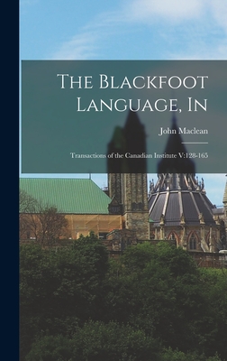 The Blackfoot Language, In: Transactions of the Canadian Institute V:128-165 - MacLean, John