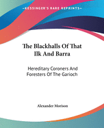 The Blackhalls Of That Ilk And Barra: Hereditary Coroners And Foresters Of The Garioch