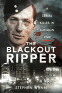 The Blackout Ripper: A Serial Killer in London 1942