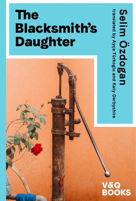 The Blacksmith's Daughter - OEzdogan, Selim, and Turkoglu, Ayca (Translated by), and Derbyshire, Katy (Translated by)