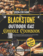 The Blackstone Outdoor Gas Griddle Cookbook: 2000+ Days of Mouthwatering Easy Recipes for Your Backyard BBQs, Summer Cookouts, and Year-Round Gatherings
