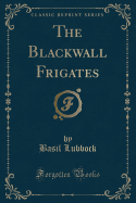 The Blackwall Frigates (Classic Reprint)