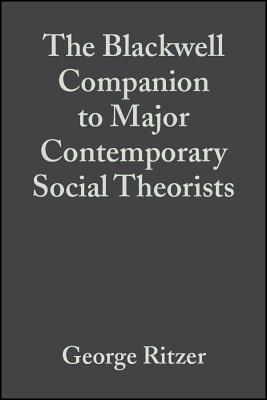 The Blackwell Companion to Major Contemporary Social Theorists - Ritzer, George (Editor)