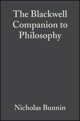 The Blackwell Companion to Philosophy - Bunnin, Nicholas (Editor), and Tsui-James, Eric (Editor)