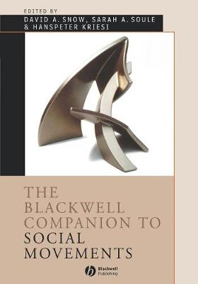 The Blackwell Companion to Social Movements - Snow, David A (Editor), and Soule, Sarah A (Editor), and Kriesi, Hanspeter (Editor)