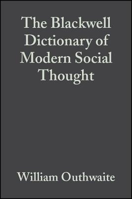 The Blackwell Dictionary of Modern Social Thought - Outhwaite, William, Professor (Editor)