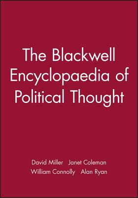 The Blackwell Encyclopaedia of Political Thought - Miller, David (Editor), and Coleman, Janet (Consultant editor), and Connolly, William (Consultant editor)