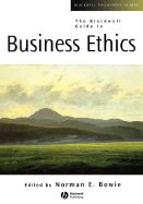 The Blackwell Guide to Business Ethics - Bowie, Norman E (Editor)