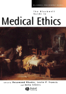 The Blackwell Guide to Medical Ethics - Rhodes, Rosamond (Editor), and Francis, Leslie P (Editor), and Silvers, Anita (Editor)