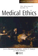 The Blackwell Guide to Medical Ethics - Rhodes, Rosamond (Editor), and Francis, Leslie P (Editor), and Silvers, Anita (Editor)