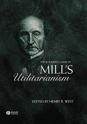 The Blackwell Guide to Mill's Utilitarianism - West, Henry (Editor)
