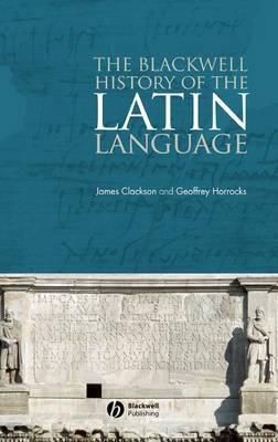 The Blackwell History of the Latin Language - Clackson, James, and Horrocks, Geoffrey