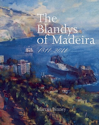 The Blandys of Madeira: 1811-2011 - Binney, Marcus