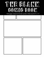 The Blank Comic Book: 100 Pages Inside & 6 Border Plain Staggered Panels of Each Page, Book Size8.5 X 11 Blank Graphic Novel for Creating Your Own Creativity Ideas by Your Comic Drawing