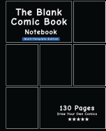 The Blank Comic Book Notebook - Multi-Template Edition: Draw Comics the Fun Way, Variety of Comic Templates, (Draw Your Own Awesome Comics)-[Black Cover]