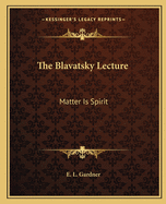 The Blavatsky Lecture: Matter Is Spirit