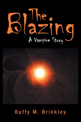 The Blazing: A Vampire Story - Brinkley, Buffy M