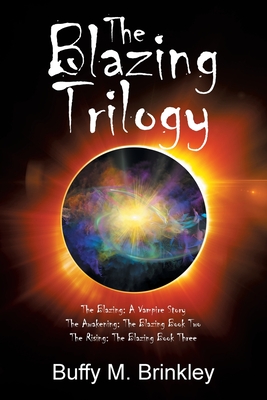 The Blazing Trilogy: The Blazing: a Vampire Story the Awakening: the Blazing Book Two the Rising: the Blazing Book Three - Brinkley, Buffy M