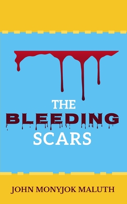 The Bleeding Scars: A Literary Nonfiction Novel - Maluth, John Monyjok