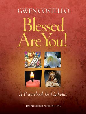 The Blessed Are You!: A Prayerbook for Catholics - Costello, Gwen