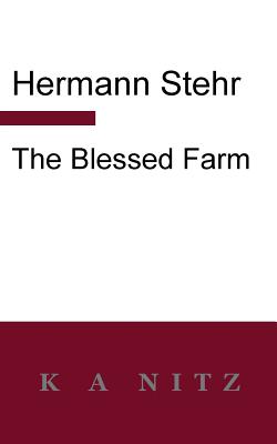 The Blessed Farm - Stehr, Hermann, and Nitz, Kerry Alistair (Translated by)