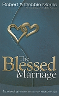 The Blessed Marriage: Experiencing Heaven on Earth in Your Marriage