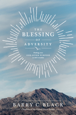 The Blessing of Adversity: Finding Your God-Given Purpose in Life's Troubles - Black, Barry C