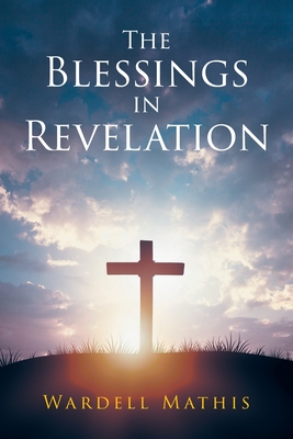 The Blessings in Revelation - Mathis, Wardell