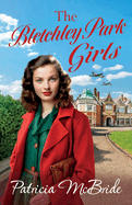 The Bletchley Park Girls: The next instalment in the Lily Baker wartime saga series from Patricia Mcbride